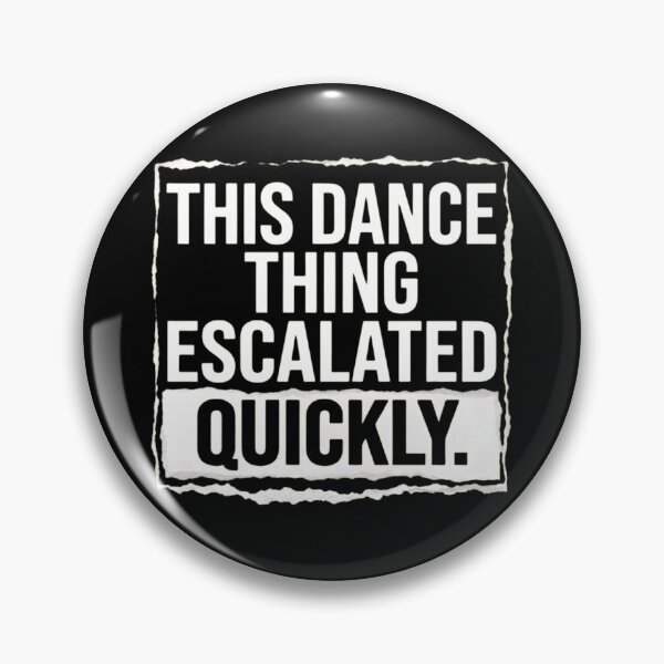 Item preview, Funny Dance Quote - This Dance Thing Escalated Quickly designed and sold by haitrieuic96.