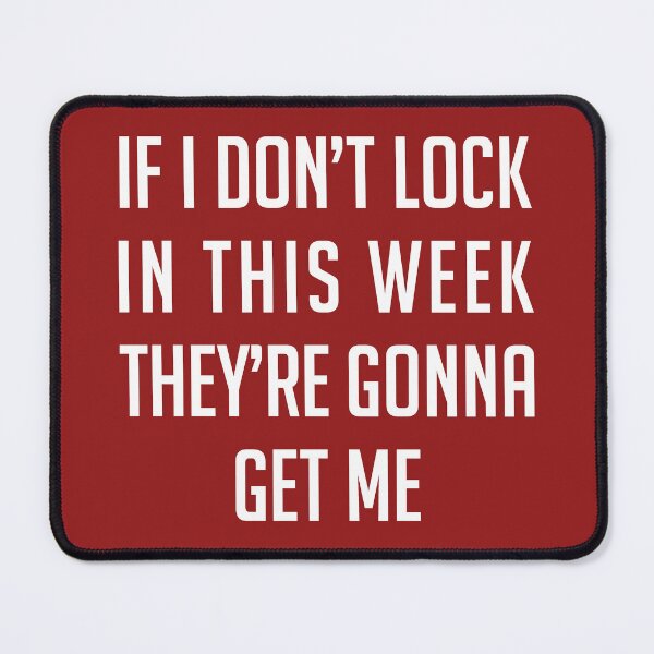 Item preview, If I Don’t Lock In This Week They’re Gonna Get Me – Funny Anxiety Meme designed and sold by SofiaTrendShirt.