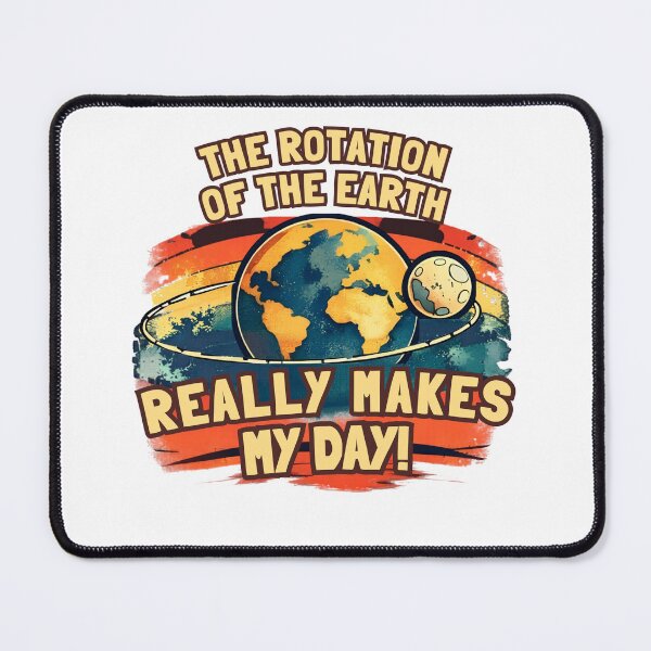 Item preview, Rotation Of The Earth Really Makes My Day designed and sold by belladesign7.