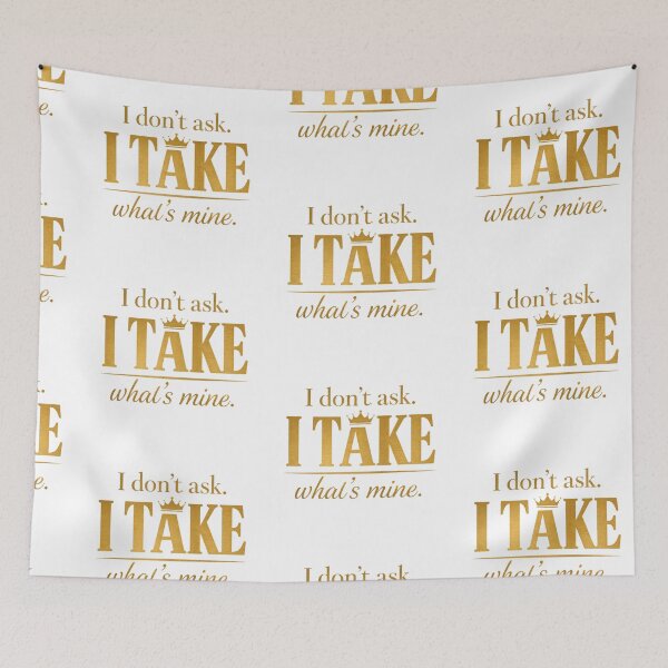 Item preview, I Don't Ask I Take What's Mine - Golden Queen Quotes designed and sold by VariusDesigns.