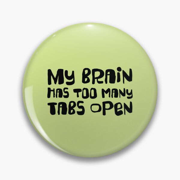 Item preview, MY BRAIN HAS TOO MANY TABS OPEN.  designed and sold by thehappyintrovert .