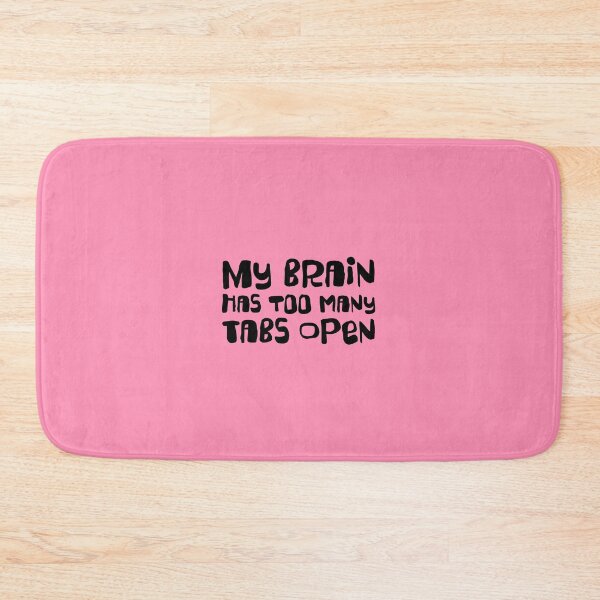 Item preview, MY BRAIN HAS TOO MANY TABS OPEN.  designed and sold by thehappyintrovert .