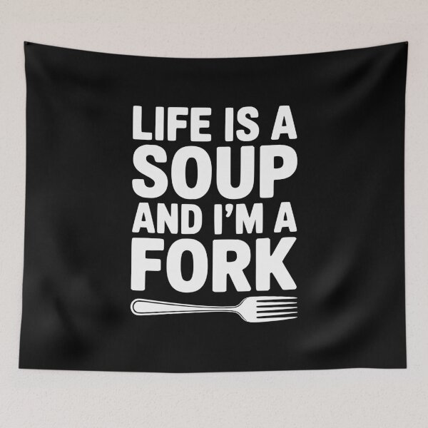 Item preview, Life is a Soup and I'm a Fork designed and sold by Frank Ring.