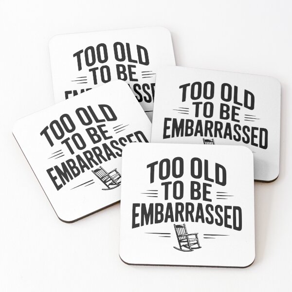 Item preview, Too Old To Be Embarrassed designed and sold by Frank Ring.