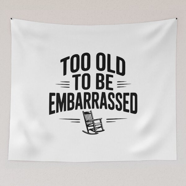 Item preview, Too Old To Be Embarrassed designed and sold by Frank Ring.