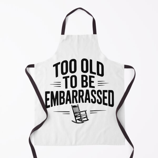 Item preview, Too Old To Be Embarrassed designed and sold by Frank Ring.