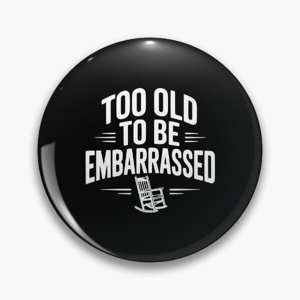 Item preview, Too Old To Be Embarrassed designed and sold by Frank Ring.