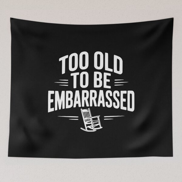 Item preview, Too Old To Be Embarrassed designed and sold by Frank Ring.