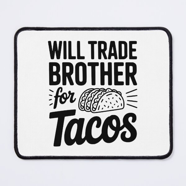 Item preview, Will Trade Brother For Tacos designed and sold by Frank Ring.