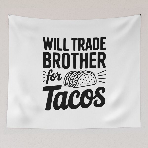 Item preview, Will Trade Brother For Tacos designed and sold by Frank Ring.
