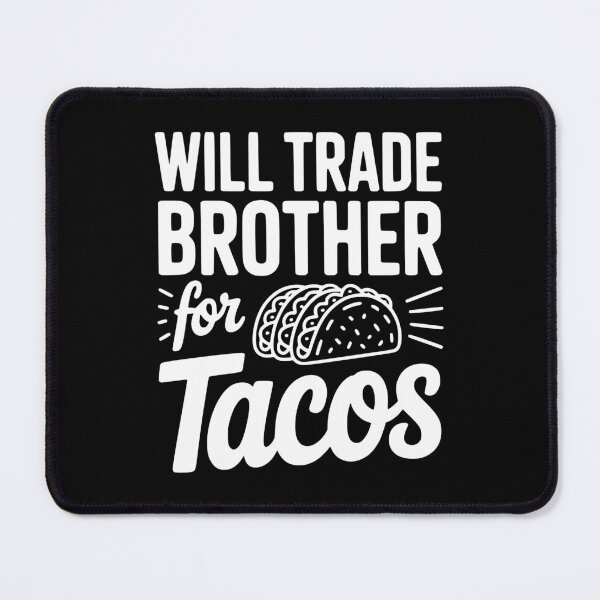 Item preview, Will Trade Brother For Tacos designed and sold by Frank Ring.