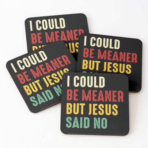 Item preview, I Could Be Meaner But Jesus Said No Funny Quote designed and sold by margamPagenberg.