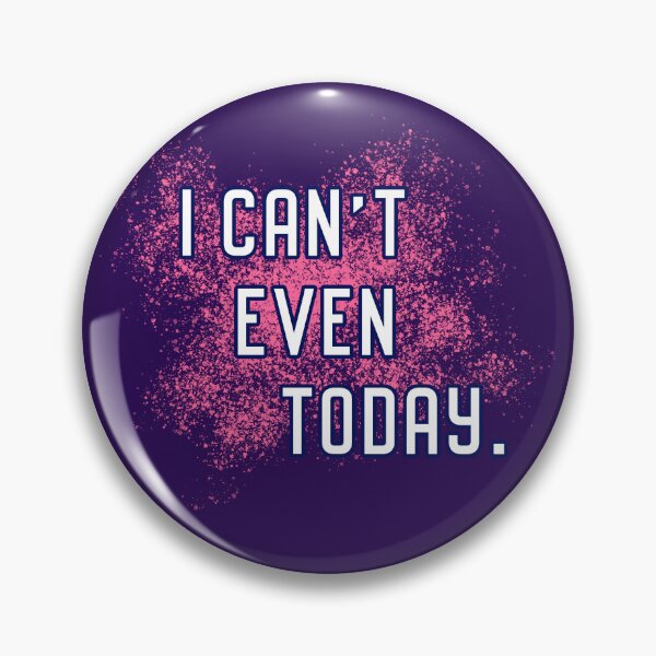 Item preview, I Can't Even Today designed and sold by Normbot2000.