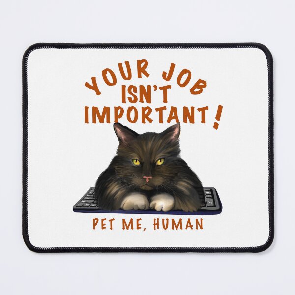 Item preview, Sarcastic Cat on Keyboard – “Your Job Isn’t Important, Pet Me Human” – Funny Cat Illustration designed and sold by KBOR.