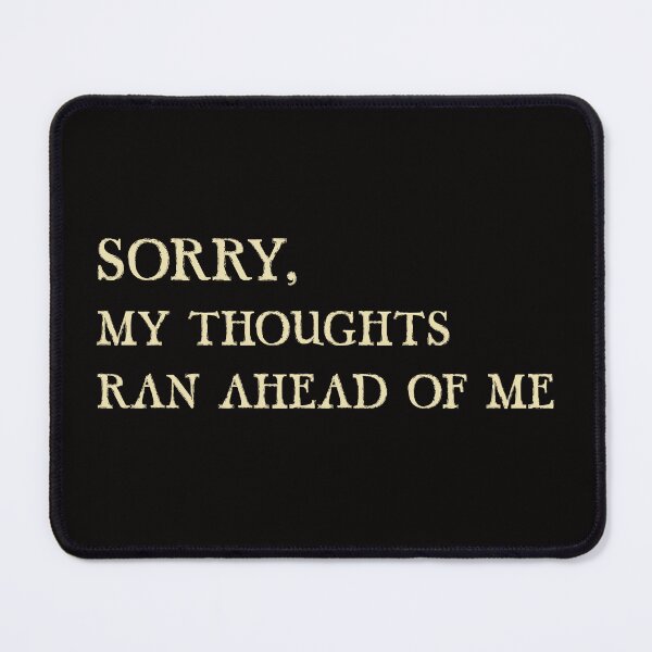 Item preview, SORRY, MY THOUGHTS RAN AHEAD OF ME designed and sold by joztees.