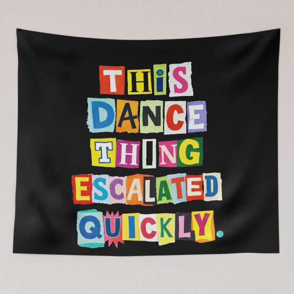 Item preview, This Dance Thing Escalated Quickly Funny Dance Quote designed and sold by will freed18.