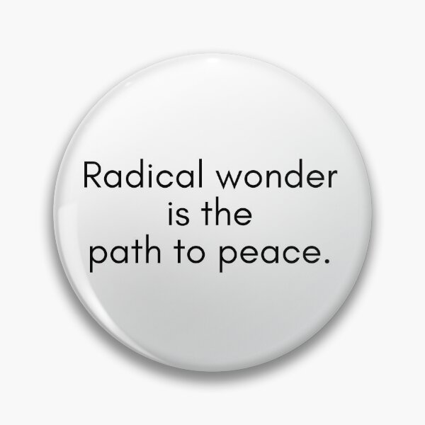 Item preview, Radical wonder is the path to peace. (black letters) designed and sold by Ann Brantingham -- Nature Art.
