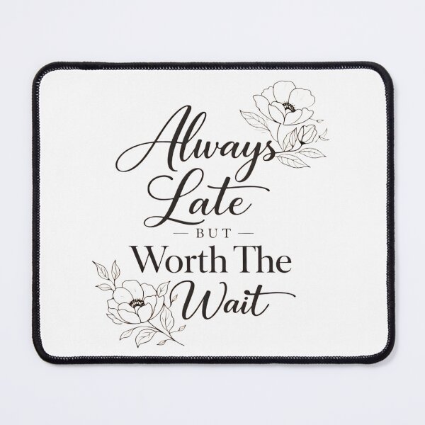 Item preview, Always Late But Worth The Wait Floral Typography Design designed and sold by ArcanePrintsxo.