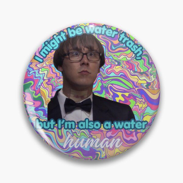 Item preview, Workaholics - Karl, “I might be water trash, but I’m also a water human” designed and sold by boohoogrrrl.