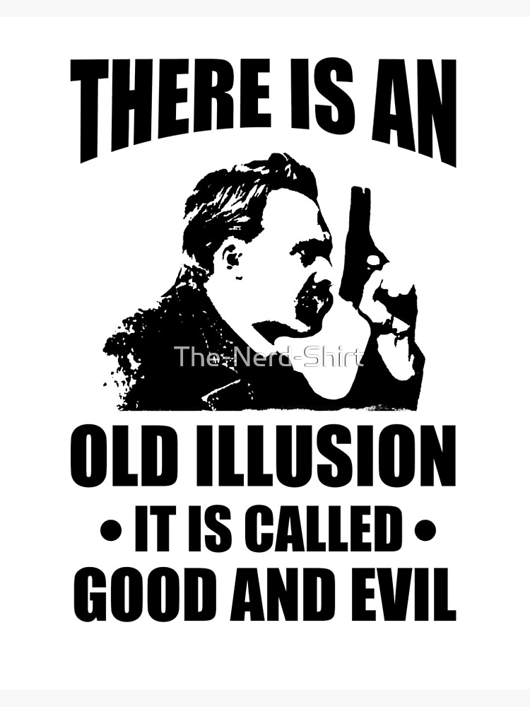 Nietzsche Zarathustra Quote There Is An Old Illusion Called Good And Evil Art Board Print By The Nerd Shirt Redbubble redbubble
