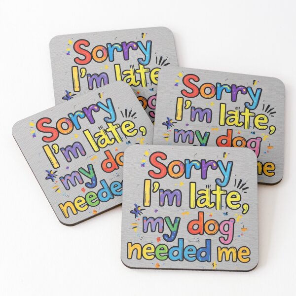 Item preview, “Sorry I'm late, my dog needed me” designed and sold by DaniStone22.