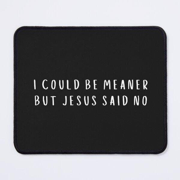 Item preview, Funny Christian Saying I Could Be Meaner But Jesus Said No Faith Humor Quote designed and sold by faridman.