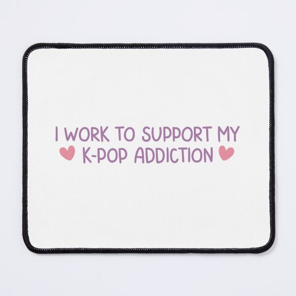 Item preview, I Work To Support My K-Pop Addiction Cute Funny Music Lover Quote designed and sold by winterpumpkin.