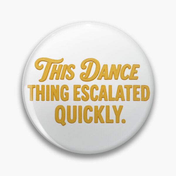 Item preview, This Dance Thing Escalated Quickly Funny Dance | Dancer Meme Art Design designed and sold by MyTeeSh.