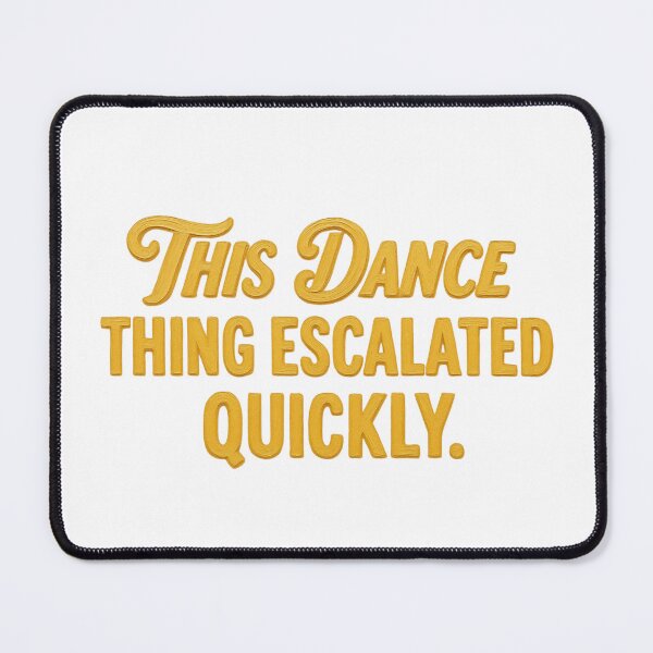 Item preview, This Dance Thing Escalated Quickly Funny Dance | Dancer Meme Art Design designed and sold by MyTeeSh.