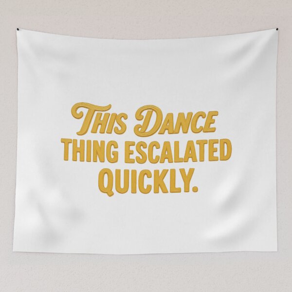 Item preview, This Dance Thing Escalated Quickly Funny Dance | Dancer Meme Art Design designed and sold by MyTeeSh.