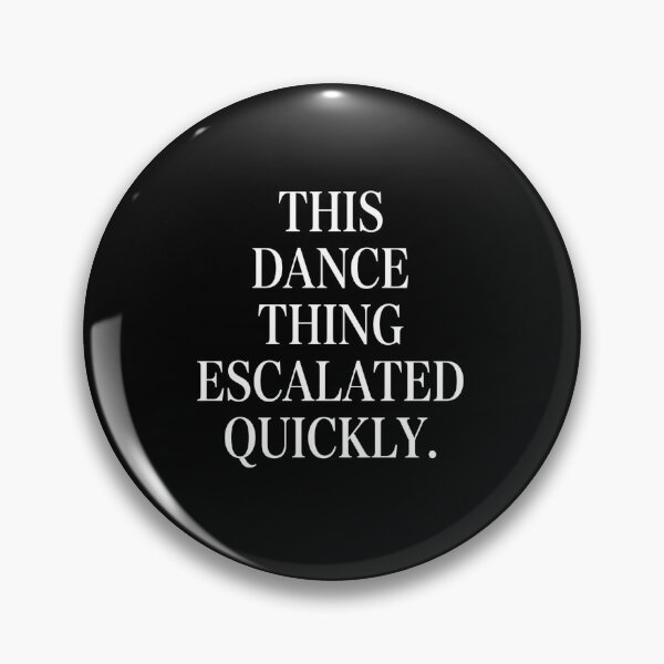 Item preview, This Dance Thing Escalated Quickly Dance Lover Dancing Passion designed and sold by SofenArt.