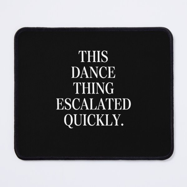 Item preview, This Dance Thing Escalated Quickly Dance Lover Dancing Passion designed and sold by SofenArt.