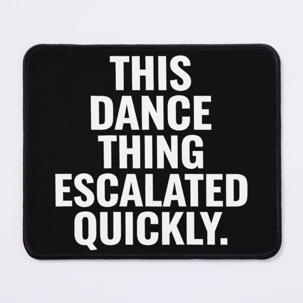 Item preview, Funny Dance This Dance Thing Escalated Quickly designed and sold by WSTRap.