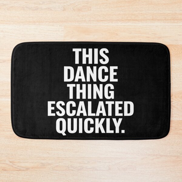 Item preview, Funny Dance This Dance Thing Escalated Quickly  designed and sold by WSTRap.