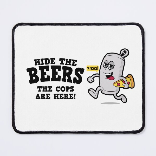 Item preview, Funny beer joke “Hide the Beers the cops are here” funny beer design (on light colors) designed and sold by messy-nessie.