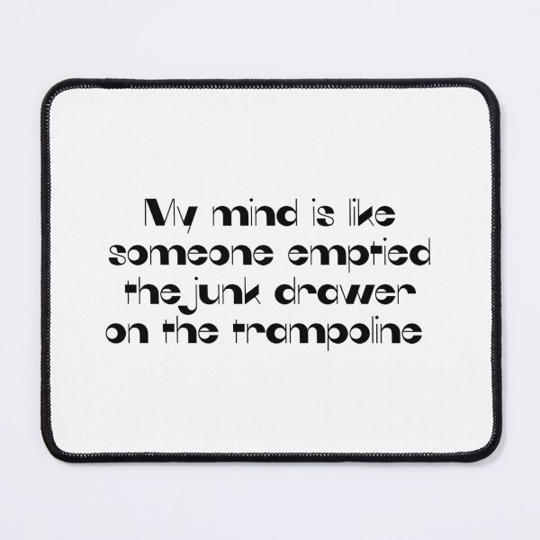 Item preview, My mind is like someone emptied the junk drawer... designed and sold by bruise+blush.