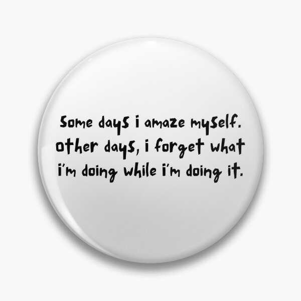 Item preview, Some days I amaze myself. Other days, I forget... designed and sold by bruise+blush.