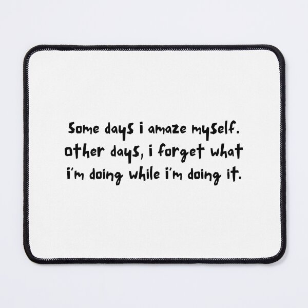 Item preview, Some days I amaze myself. Other days, I forget... designed and sold by bruise+blush.