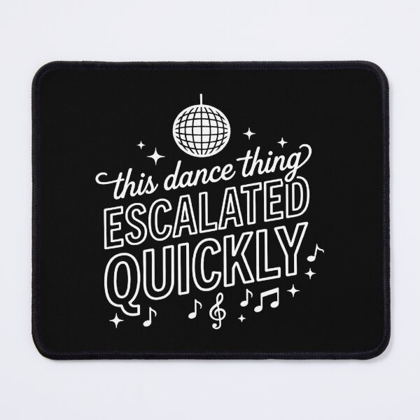 Item preview, This Dance Thing Escalated Quickly. designed and sold by EunsooLee.