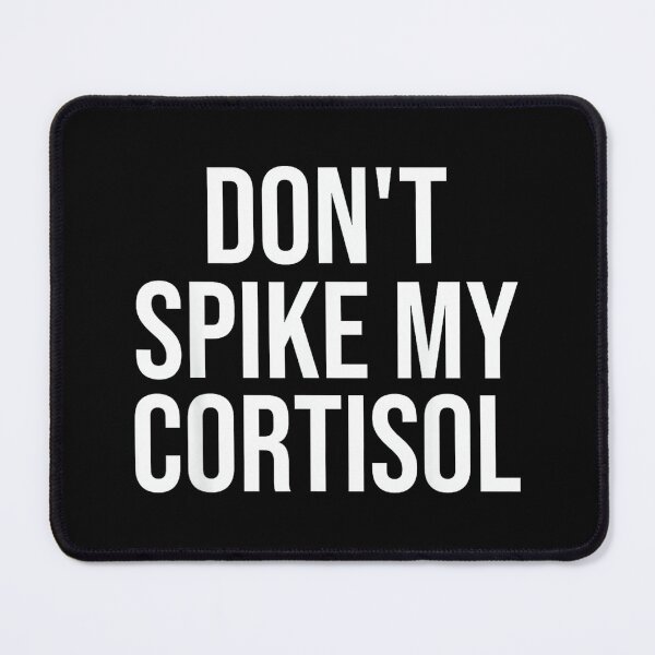 Item preview, Dont Spike My Cortisol Anxiety Humor Saying designed and sold by EzraIBlankenshi.