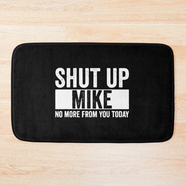 Item preview, Shut Up Mike No More From You Today mike  designed and sold by ambermcdoy.