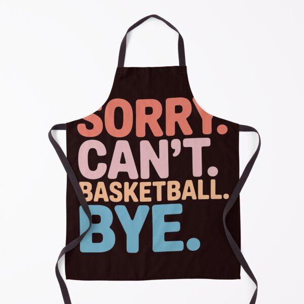 Item preview, Sorry Can't Basketball Bye Basketball Player Sayings designed and sold by WILI-YAWILI.
