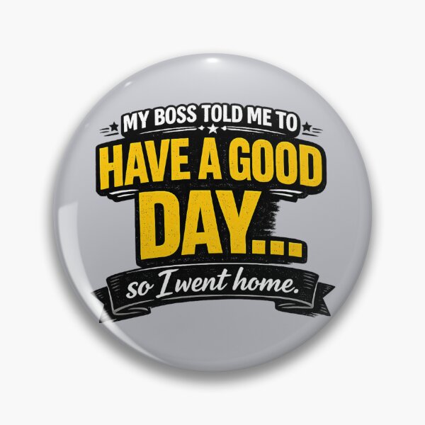 Item preview, Boss Told Me To Have A Good Day So I Went Home - Funny Office Humor designed and sold by Prime_1.