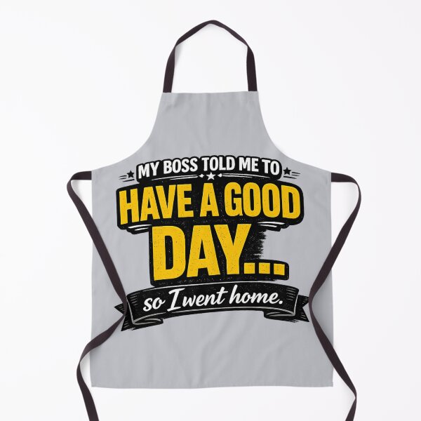 Item preview, Boss Told Me To Have A Good Day So I Went Home - Funny Office Humor designed and sold by Prime_1.
