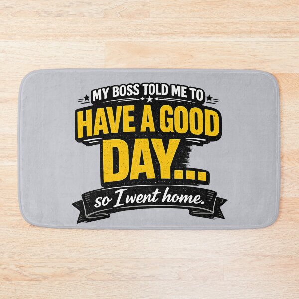 Item preview, Boss Told Me To Have A Good Day So I Went Home - Funny Office Humor designed and sold by Prime_1.