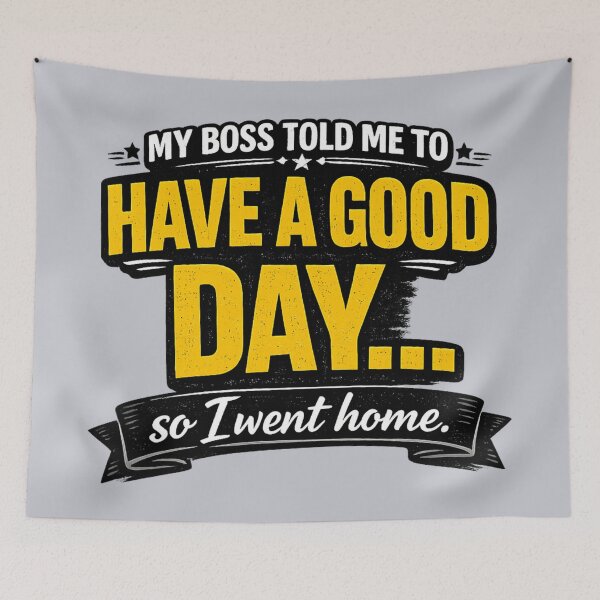 Item preview, Boss Told Me To Have A Good Day So I Went Home - Funny Office Humor designed and sold by Prime_1.