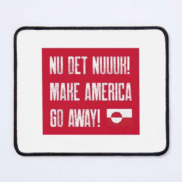 Item preview, Nu Det Nuuk Greenland Still Not For Sale Make America Go Away! designed and sold by GraTEEtude.