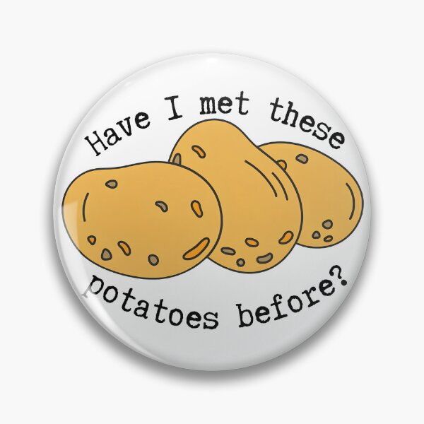 Item preview, Have I Met These Potatoes Before Quote designed and sold by valery-kenz.