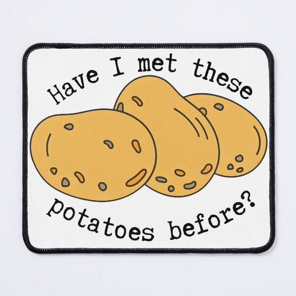 Item preview, Have I Met These Potatoes Before Quote designed and sold by valery-kenz.