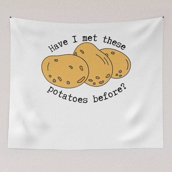 Item preview, Have I Met These Potatoes Before Quote designed and sold by valery-kenz.